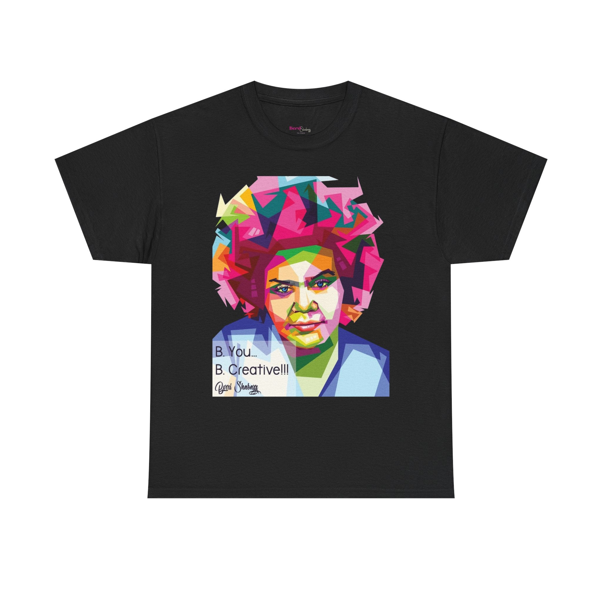 Berri Shabazz Graphic Tee — Colorful Afro Pop Portrait with “Be You. Be Creative!” Slogan